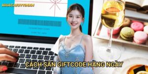 Cách Săn Giftcode Hằng Ngày Nhacaiuytin xn: Nhận Ưu Đãi Liên Tục