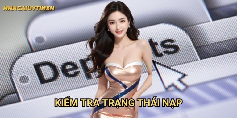 Kiểm tra trạng thái nạp nhà cái uy tín xn - Theo dõi giao dịch dễ dàng 10 Kiểm tra trạng thái nạp nhà cái uy tín xn - Theo dõi giao dịch dễ dàng